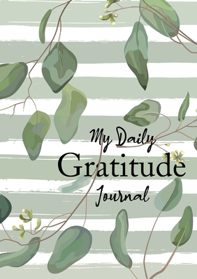 My Daily Gratitude Journal: (Eucalyptus Leaves) A 52-Week Guide to Becoming Grateful - Blank Classic