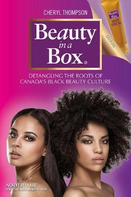 Beauty in a Box: Detangling the Roots of Canada's Black Beauty Culture - Cheryl Thompson