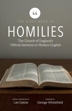 Coperta cărții 'The First Book of Homilies: The Church of England's Official Sermons in Modern English - Lee Gatiss'
