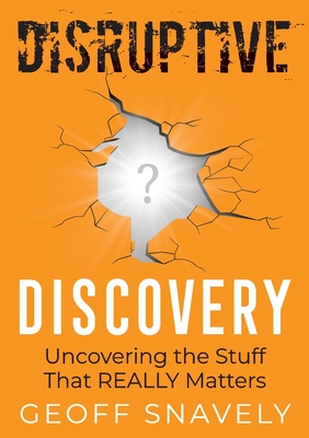 Disruptive Discovery: Uncovering the Stuff That Really Matters - Geoff Snavely