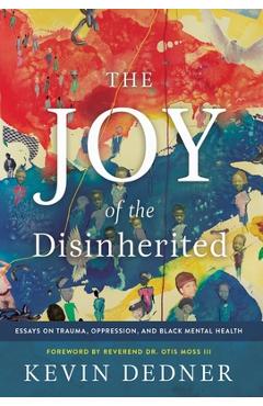 Coperta cărții 'The Joy of the Disinherited: Essays on Trauma, Oppression, and Black Mental Health - Kevin Dedner'