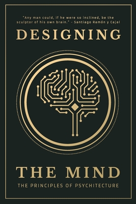 Designing the Mind: The Principles of Psychitecture - Designing The Mind