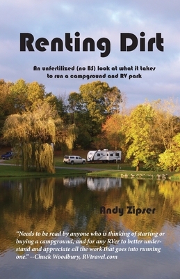 Renting Dirt: An Unfertilized (no BS) Look at What it Takes to Run a Campground and RV Park - Andy Zipser