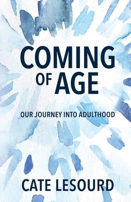 Coming of Age: Our Journey into Adulthood - Cate Lesourd