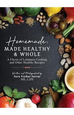 Coperta cărții 'Homemade: Made Healthy & Whole: A Flavor of Lebanese Cooking and Other Healthy Recipes - Sara Farhat Jarrar'