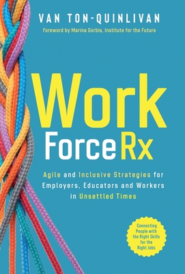 WorkforceRx: Agile and Inclusive Strategies for Employers, Educators and Workers in Unsettled Times - Van Ton-quinlivan