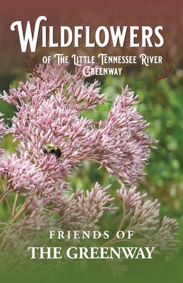 Wildflowers of The Little Tennessee River Greenway - Inc Friends Of The Greenway