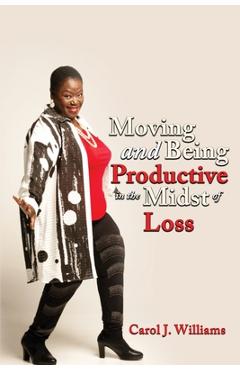 Coperta cărții 'Moving and Being Productive in the Midst of Loss - Carol Williams'