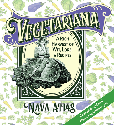 Vegetariana: A Rich Harvest of Wit, Lore, & Recipes - Nava Atlas
