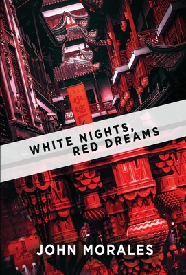 White Nights, Red Dreams - John Morales