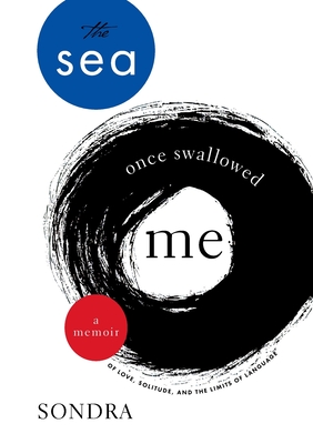 The Sea Once Swallowed Me: A Memoir of Love, Solitude, and the Limits of Language - Sondra Charbadze