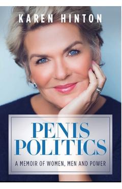 Coperta cărții 'Penis Politics: A Memoir of Women, Men and Power - Karen Hinton'
