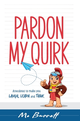 Pardon My Quirk: Anecdotes to make you Laugh, Learn and Think - Mo Barrett