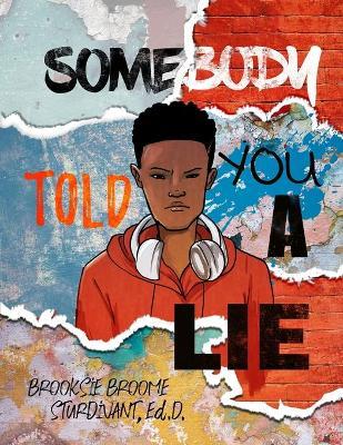 Somebody Told You a Lie: A Poetic Story for Young Men - Brooksie B. Sturdivant
