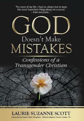 God Doesn't Make Mistakes: Confessions of a Transgender Christian - Laurie Suzanne Scott