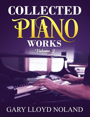 Collected Piano Works: Volume 2 - Gary Lloyd Noland