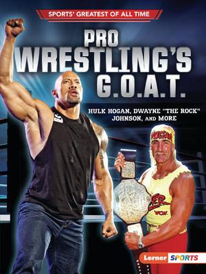 Pro Wrestling's G.O.A.T.: Hulk Hogan, Dwayne the Rock Johnson, and More - Joe Levit