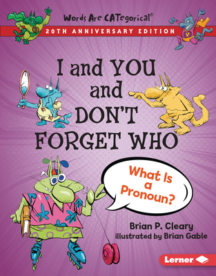 I and You and Don't Forget Who, 20th Anniversary Edition: What Is a Pronoun? - Brian P. Cleary