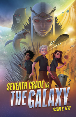 Seventh Grade vs. the Galaxy - Joshua S. Levy
