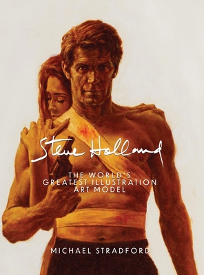 Steve Holland: The World's Greatest Illustration Art Model - Michael Stradford