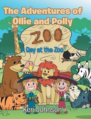The Adventures of Ollie and Polly: A Day at the Zoo - Keri Johnson