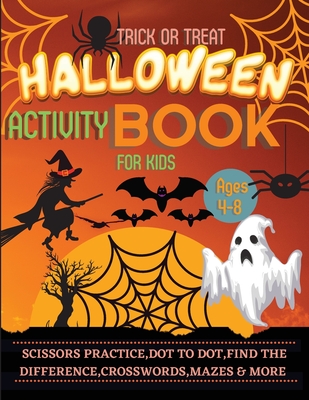 Halloween Activity Book for Kids Ages 4-8: A Spooky, Scary and Fun Workbook for Happy Halloween Scissor Practice, Dot to Dot, Handwriting Practice, Fi - Lora Dorny