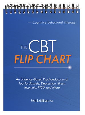 The CBT Flip Chart: Evidence-Based Treatment for Anxiety, Depression, Insomnia, Stress, Ptsd and More - Seth Gillihan