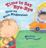 Time to Say Bye-Bye / Oras Na Para Magpaalam: Babl Children's Books in Tagalog and English - Maryann Cocca-leffler