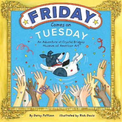 Friday Comes on Tuesday: An Adventure at Crystal Bridges Museum of American Art - Darcy Pattison