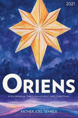 Oriens: A Pilgrimage Through Advent and Christmas 2021 - Fr Joel Sember