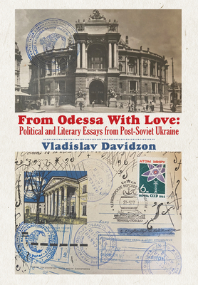 From Odessa with Love: Political and Literary Essays in Post-Soviet Ukraine - Vladislav Davidzon