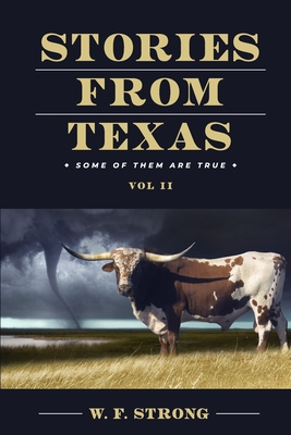 Stories from Texas: Some of Them are True Vol. II - W. F. Strong