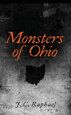 Monsters of Ohio - J. C. Raphael