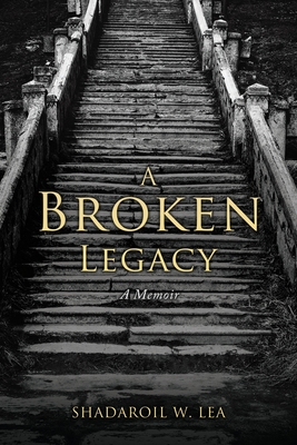 A Broken Legacy: A Memoir - Shadaroil W. Lea