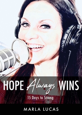 Hope Always Wins: 15 Days to Strong - Marla Lucas