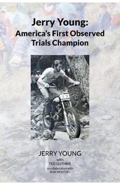 Coperta cărții 'Jerry Young: America's First Observed Trials Champion - Jerry Young With Ted Guthrie'