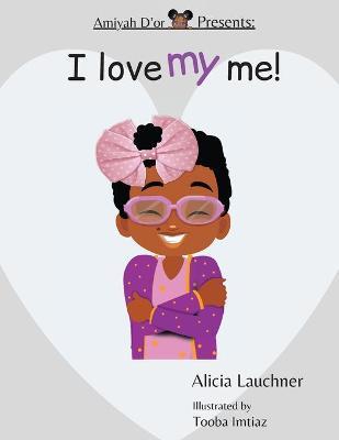 Amiyah D'or Presents: I Love My Me! - Alicia Lauchner