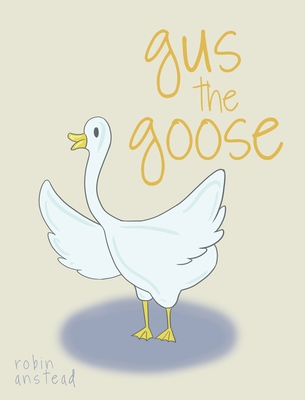 Gus the Goose - Robin Anstead