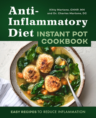 Anti-Inflammatory Diet Instant Pot Cookbook: Easy Recipes to Reduce Inflammation - Kitty Martone
