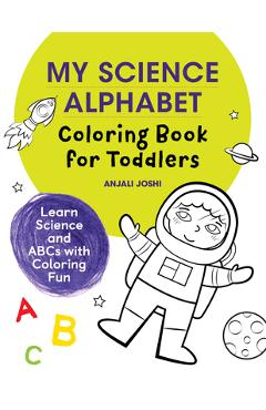 Coperta cărții 'My Science Alphabet Coloring Book for Toddlers: Learn Science and ABCs with Coloring Fun - Anjali Joshi'