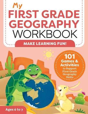 My First Grade Geography Workbook: 101 Games & Activities to Support First Grade Geography Skills - Molly Lynch