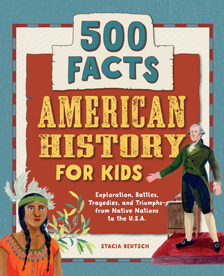 American History for Kids: 500 Facts! - Stacia Deutsch