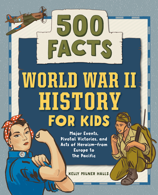 World War II History for Kids: 500 Facts! - Kelly Milner Halls