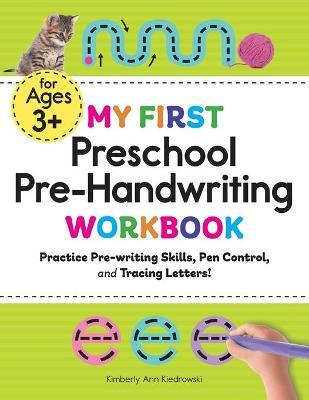 My First Preschool Pre-Handwriting Workbook: Practice Prewriting Skills, Pen Control, and Tracing Letters! - Kimberly Ann Kiedrowski