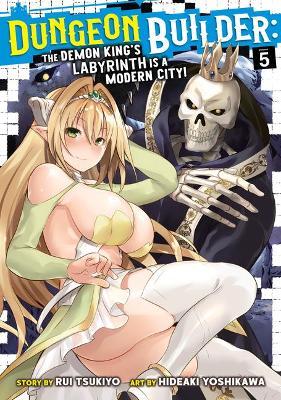 Dungeon Builder: The Demon King's Labyrinth Is a Modern City! (Manga) Vol. 5 - Rui Tsukiyo