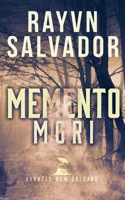 Memento Mori: A Haunted New Orleans Series Novel - Rayvn Salvador