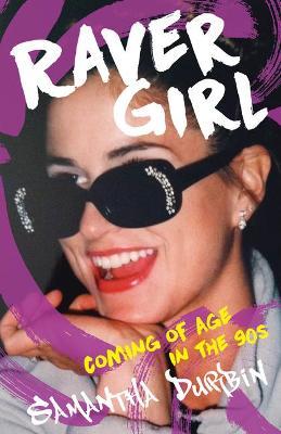 Raver Girl: Coming of Age in the 90s - Samantha Durbin