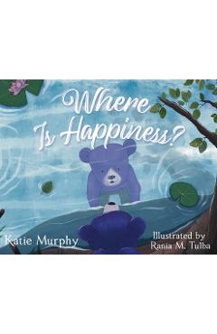 Coperta cărții 'Where is Happiness?: A Little Bear Uncovers a Big Surprise! - Katie Murphy'