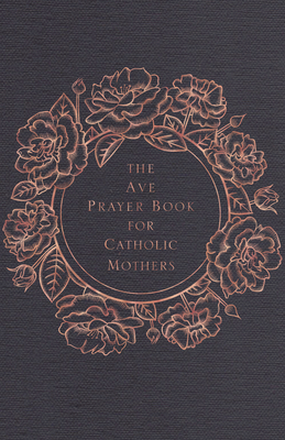 The Ave Prayer Book for Catholic Mothers - Ave Maria Press
