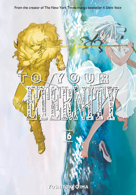 To Your Eternity 16 - Yoshitoki Oima